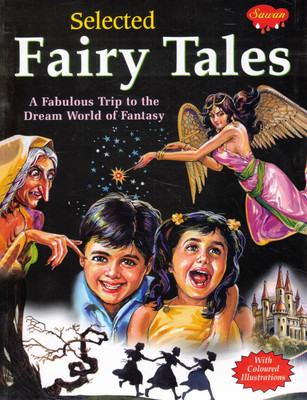 Selected Fairy Tales | A Fabulous Trip To The Dream World Of Fantasy | Sawan Storybook With Coloured Illustrations(Paperback, Kunwar Anil Kumar)
