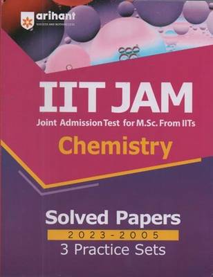 IIT JAM JOINT ADMISSION TEST FOR M.SC. FROM IITs CHEMISTRY SOLVED PAPERS 2023-2005