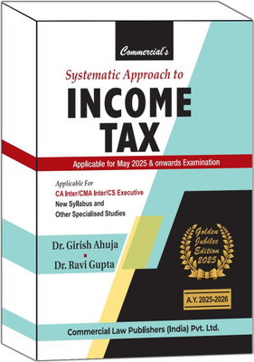 Systematic Approach To Income Tax (Golden Jubilee Edition 2025)(Paperback, Dr. Girish Ahuja & Dr. Ravi Gupta)