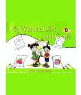 MY WORLD OF ART AND CRAFT Book B(paperpack, shibani sehgal)