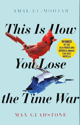 This Is How You Lose The Time War(Paperback, Gladestone Max, El-Mohtar amal)