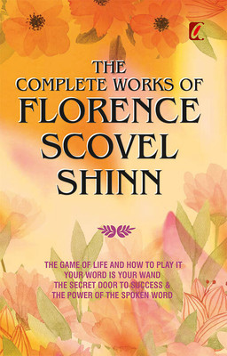 The Complete Works Of Florence Scovel Shinn(Paperback, Florence Scovel Shinn)