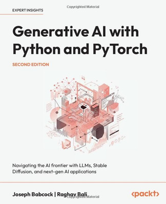 Generative AI With Python And PyTorch: Navigating The AI Frontier With LLMs, Stable Diffusion, And Next-Gen AI Applications(Paperback, Joseph Babcock, Raghav Bali)