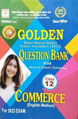 Golden Bihar Board (Inter)Senior Secondary (10+2) Question Bank With Answers & Complete Explanations Class 12 Commerce (English Medium) For 2023 Exam(Paperback, SHASHI BROTHERS)