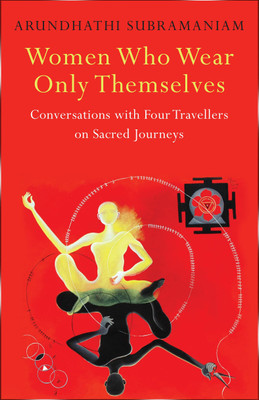 Women Who Wear Only Themselves: Conversations With: Book By Arundhathi Subramaniam - English(Paperback, Arundhathi Subramaniam)