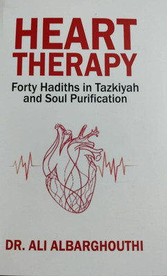 Heart Therapy ( Forty Hadiths In Tazkiyah And Soul Purification ) In English Language Indian Good Printed Quality(Paperback, Dr. ALI ALBARGHOUTHI)