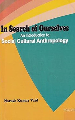 In Search Of Ourselves An Introduction To Social Cultural Anthropology(Paperback, NARESH KUMAR VAID)
