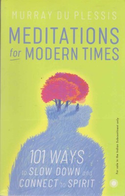 Meditations For Modern Times 101 Ways To Slow Down And Connect To Spirit By Murray Du Plessis(Paperback, MURRAY DU PLESSIS)