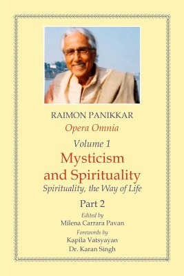 Opera Omnia (Vol. 1, Part 2): Mysticism And Spirituality - Spirituality, The Way Of Life(Hardcover, Raimon Panikkar)