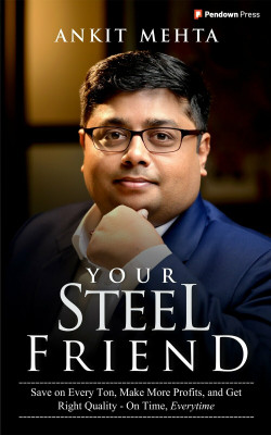 Your Steel Friend: Save On Every Ton, Make More Profits, And Get Right Quality- On Time, Everytime(Paperback, Ankit Mehta)