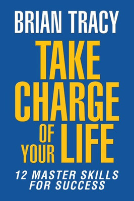 Take Charge Of Your Life: The 12 Master Skills For Success(Paperback, Brian Tracy)