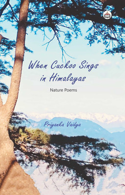 When Cuckoo Sings In Himalayas (Nature Poems)(Paperback, Priyanka Vaidya)