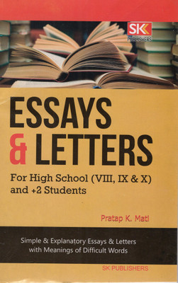 Essays & Letters For High School (VIII, IX, X) And +2 Students | Pratap K. Mati | SK Publishers | Simple & Explanatory Essays With Difficult Word Meanings(Paperback, SK GROUP OF WRITERS)