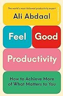 Feel-Good Productivity : How To Do More Of What Matters To You(Paperback, Ali Abdaal)