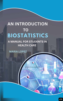 AN INTRODUCTION TO BIOSTATISTICS: A MANUAL FOR STUDENTS IN HEALTH SCIENCE (Z-476) BOOK By Maria Lopez(Paperback, Maria Lopez)