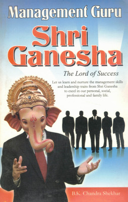 Management Guru Shri Ganesha | Learn Leadership From The Lord Of Success | B.K. Chandra Shekhar(Paperback, B.K. Chandra Shekhar)