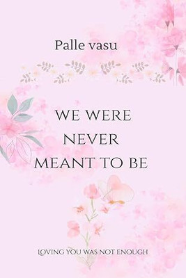 AnushkaBooks--We Were Never Meant To Be: Loving You Was Not Enough ( English, Romance )(Paperback, palle vasu)