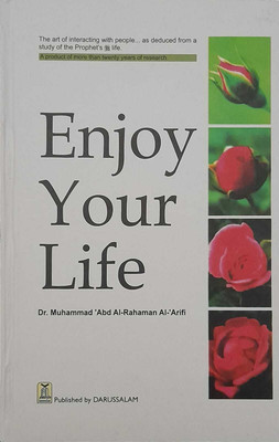 ENJOY YOUR LIFE ( The Art Of Interacting With People As Deducted From A Study Of The Prophet Muhammad Life ) In English Language Indian Good Printed Quality(Hardcover, Muhammad Abd Al-Rahman Al-Arifi)