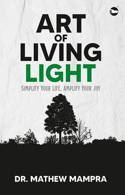 ART OF LIVING LIGHT: Simplify Your Life, Amplify Your Joy(Paperback, Dr. Mathew Mampra)