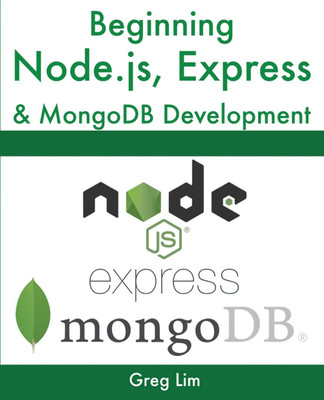 Beginning Node.js, Express & MongoDB Development(PAPPERBACK, Greg Lim)