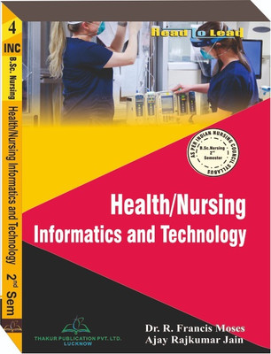 Health/Nursing Informatics And Technology Book For B.sc Nursing- 2nd semester According To Inc Syllabus(Paperback, Prof. (Dr.) Elakkuvana Bhaskara Raj, Prof. (Dr.) Virendra Singh Choudhary) Health/Nursing Informatics And Technology Book For B.sc Nursing- 2nd semester According To Inc Syllabus(Paperback, Prof. (Dr.) Elakkuvana Bhaskara Raj, Prof. (Dr.) Virendra Singh Choudhary)