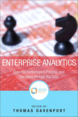 Enterprise Analytics: Optimize Performance, Process, And Decisions Through Big Data(Hardcover, Thomas H. Davenport, International Institute for Analytics)