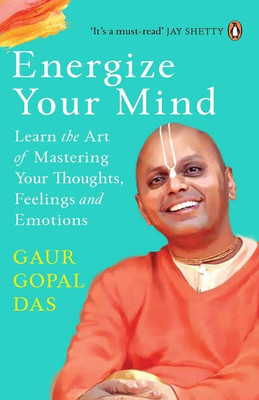Energize Your Mind Learn The Art Of Mastering Your Thoughts,felling And Emotions(Paperback, Gopal Gaur Dad)