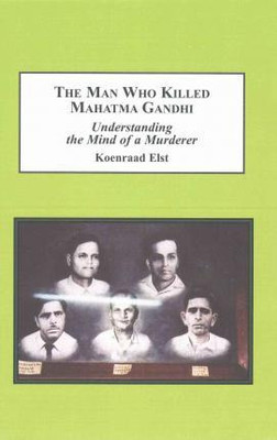 The Man Who Killed Mahatma­ Gandhi
Understanding The Mind Of A Murderer(Paperback, Koenraad Elst, Gautam Sen)