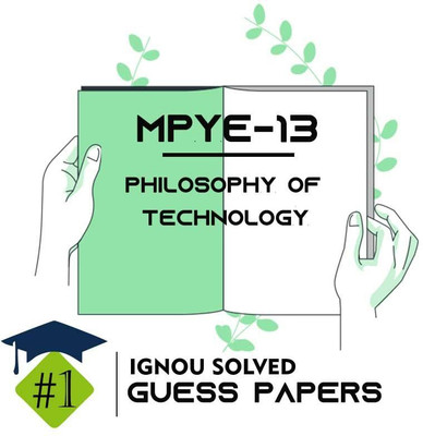 IGNOU MPYE 13 Solved Guess Papers From IGNOU Study Material/Help Book/Guidebook Titled Philosophy Of Technology For Exam Preparations (Latest Syllabus) IGNOU MAPY 2nd Year IGNOU MA Philosophy Mpye13(Paperback, BHAVYA KUMAR SAHNI) IGNOU MPYE 13 Solved Guess Papers From IGNOU Study Material/Help Book/Guidebook Titled Philosophy Of Technology For Exam Preparations (Latest Syllabus) IGNOU MAPY 2nd Year IGNOU MA Philosophy Mpye13(Paperback, BHAVYA KUMAR SAHNI)