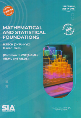 Mathematical And Statistical Foundations B.Tech II-Year I-Sem Jntu-Hyd (Common To CSE( AI & ML), AI & ML And AI & DS) (R22) Latest 2023-24 Edition(Paperback, SIA Team Of Experts)