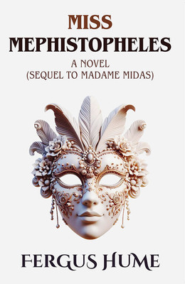 Miss Mephistopheles A Novel (Sequel To Madame Midas)(Paperback, Fergus Hume)