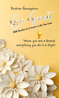Be Great - 366 Quotes To Create A Life You Love(Paperback, Shekhar Ganagaluru)