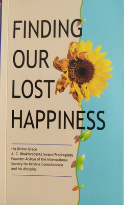 Finding Our Lost Happiness(Paperback, A C BHAKTIVEDANTA SWAMI PABHUPADA)
