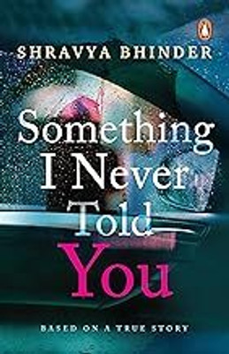 Something I Never Told You(Paperback, Shravya Bhinder)