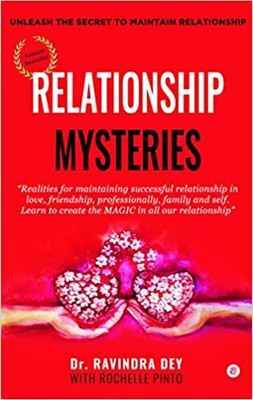 RELATIONSHIP MYSTERIES: “Realities For Maintaining Successful Relationships In Love, Friendship, Professionally, Family And Self. Learn To Create The MAGIC In All Your Relationships.”(Paperback, Dr. RAVINDRA DEY, ROCHELLE PINTO)