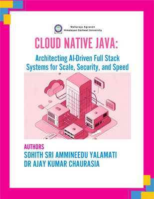 Cloud Native Java:
Architecting AIDriven Full Stack Systems For Scale, Security, And Speed(Paperback, 1. SOHITH SRI AMMINEEDU YALAMATI, 2. DR AJAY KUMAR CHAURASIA)