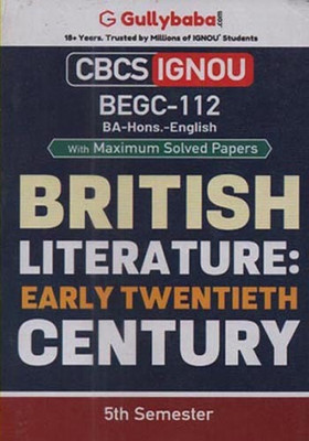 GULLYBABA CBCS IGNOU [BEGC-112] BRITISH LITERATURE: EARLY TWENTIETH CENTURY (5th SEMESTER) FOR (BA-HONS.-ENGLISH) WITH MAXIMUM SOLVED PAPERS(Paperback, GULLBABA.COM PANEL)