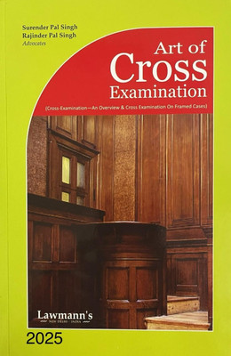 ART OF CROSS EXAMINATION (Cross Examination - An Overview & Cross Examination On Framed Cases)(Paperback, Surender Pal Singh, Rajinder Pal Singh)