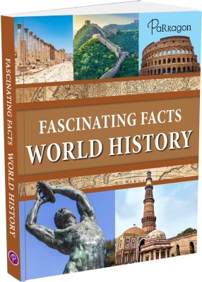 Fascinating Facts: World History Reference Book(Hardcover, Parragon Publishing India)