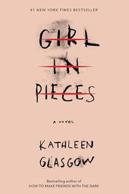 Girl In Pieces: A Novel(Paperback, Kathleen Glasgow)