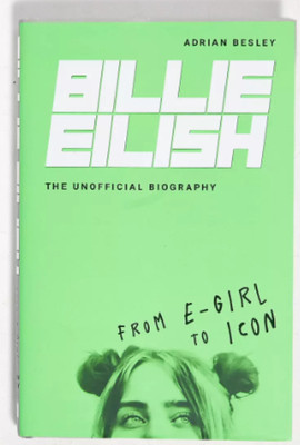 Billie Eilish: From E-Girl To Icon: The Unofficial Biography(Hardcover, Adrian Besley)