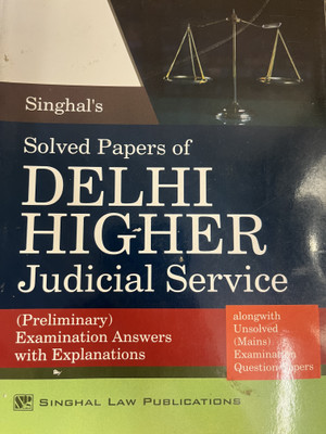Singhal’s SOLVED Papers Of Delhi Higher Judicial Services Preliminary Exam, Answers With Explanation 2nd Edition 2024-2025(Paperback, Singhal)