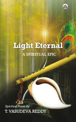 Light Eternal: A Spiritual Epic(Paperback, T. Vasudeva Reddy)