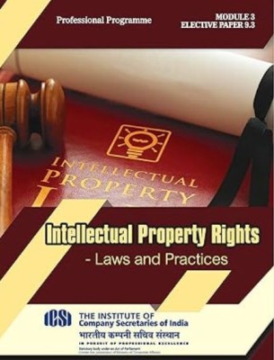 INTELLECTUAL PROPERTY RIGHTS - LAW AND PRACTICE - Professional Programme - MODULE -3 PAPER - 9.3(Paperback, ICSI)