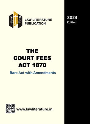 The Court Fees Act 1870 Bare Act With Amendments 2023 Edition(Paperback, Government of India)