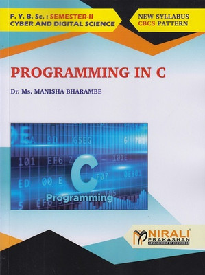 PROGRAMMING IN C (First Year (FY) BSc - Cyber And Digital Science - Semester 2)(Paperback, Dr. Ms. Manisha Bharambe)