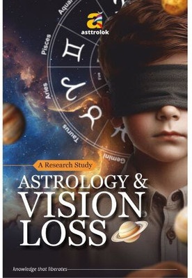 Astrology & Vision Loss: A Research Study  - Astrological Insights on Blindness and Eye Health(Paperback, Asttrolok)