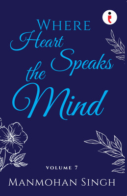 Where Heart Speaks The Mind - VOL 7(Paperback, Man Mohan Singh)
