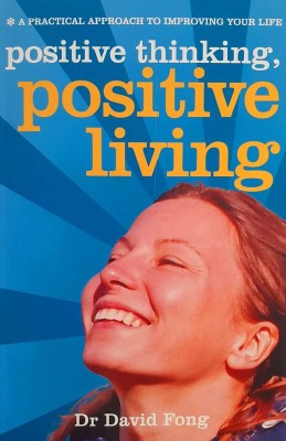 Positive Thinking Positive Living(Paperback, Dr David Fong)