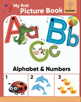 My First Picture Books For Kids - Alphabet ABC Picture Book And Numbers 123 Picture Book For 2 Years Old | Kids Pre School Early Learning Books(Paperback, EDSMART EDU SERVICES PVT LTD)